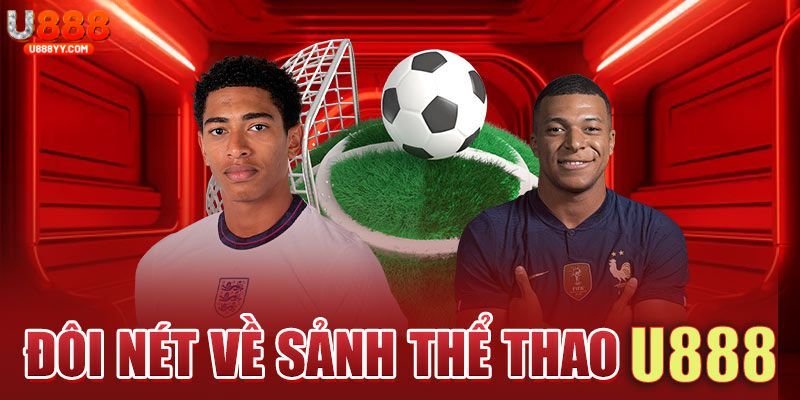 Tổng quan chung về sảnh game đang hot tại U888