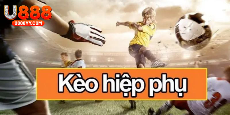 Kinh nghiệm đặt cược kèo hiệp phụ tại nhà cái U888