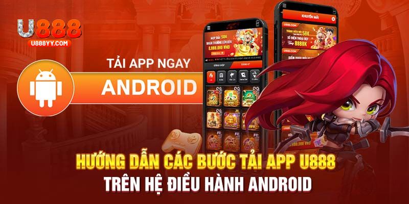 Quy trình tải app U888 nhanh chóng cho hội viên dùng Android