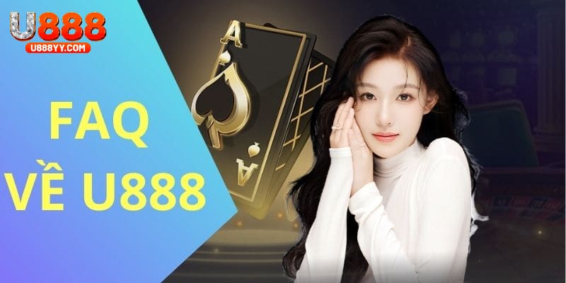 FAQ - Những vướng mắc thường gặp khi trải nghiệm U888 